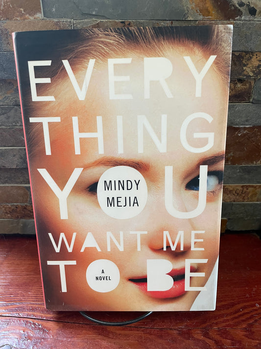 Everything you Want me To be by Mindy Mejia