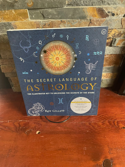 The Secret Language of Astrology by Roy Gillett